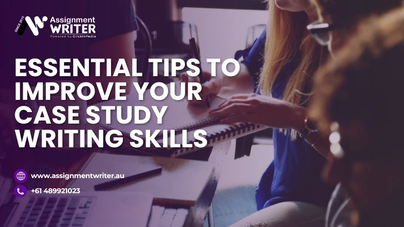 Essential Tips to Improve Your Case Study Writing Skills