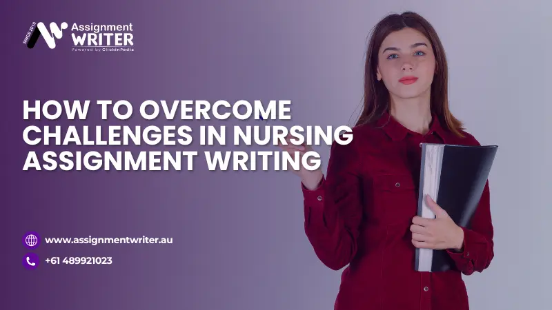 How To Overcome Challenges In Nursing Assignment Writing?