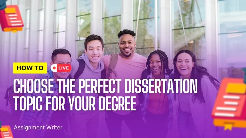 How to Choose the Perfect Dissertation Topic for Your Degree
