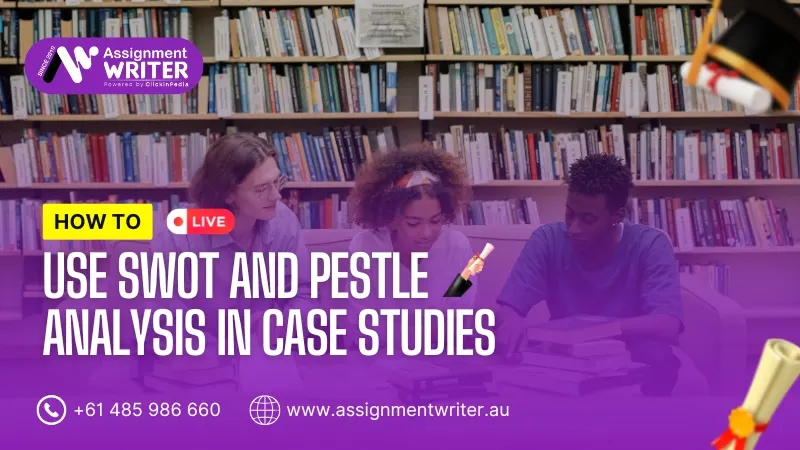 How to Use SWOT and PESTLE Analysis in Case Studies