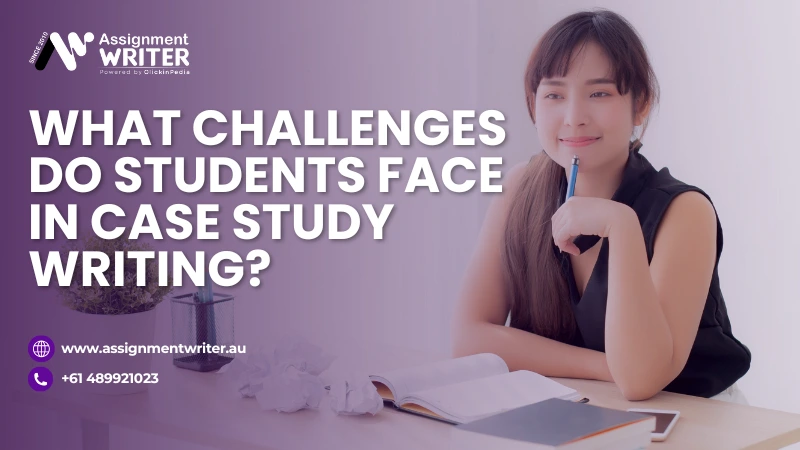 What Challenges Do Students Face in Case Study Writing